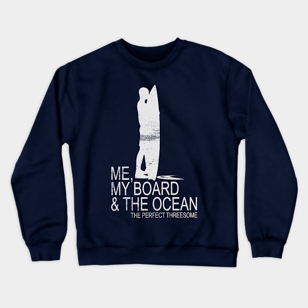 Me, My Board And The Ocean...The Perfect Threesome Crewneck Sweatshirt by TCP